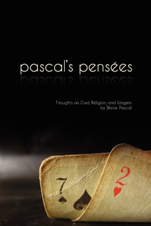 Pascal's Pensees: Thoughts on God, Religion, and Wagers by Blaise Pascal 9780979127670