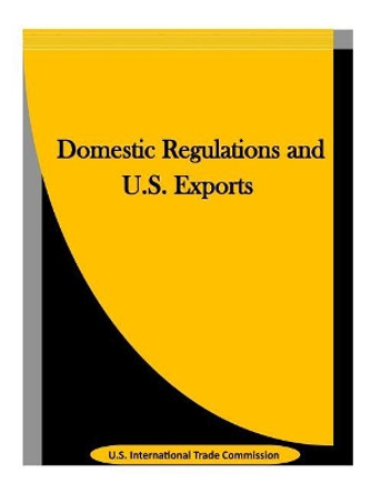 Domestic Regulations and U.S. Exports by Penny Hill Press Inc 9781523423750