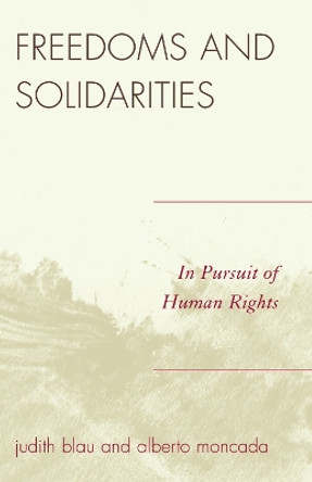 Freedoms and Solidarities: In Pursuit of Human Rights by Judith Blau 9780742548022