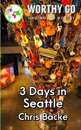 3 Days in Seattle by Chris Backe 9781655184888