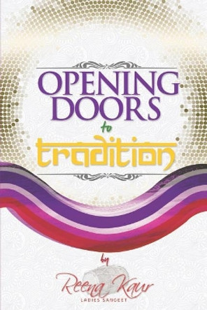 Opening Doors To Tradition by Reena Kaur 9781527203907