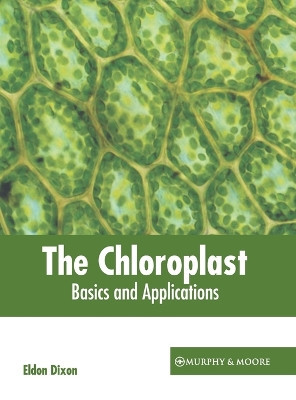 The Chloroplast: Basics and Applications by Eldon Dixon 9781639877355