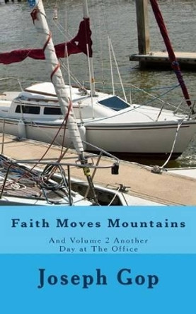 Faith Moves Mountains: Faith Moves Mountains & Another Day at The Office by Joseph J Gop 9781501081323