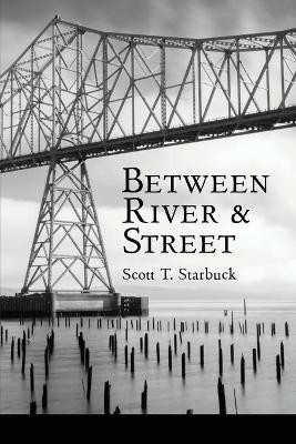Between River and Street by Scott T Starbuck 9781936657582