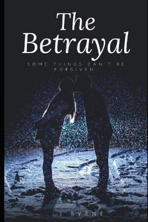 The Betrayal by Lj Byrne 9798661223296