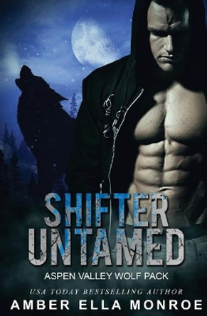 Shifter Untamed by Amber Ella Monroe 9781543044737