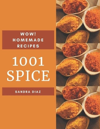 Wow! 1001 Homemade Spice Recipes: Keep Calm and Try Homemade Spice Cookbook by Sandra Diaz 9798697800355