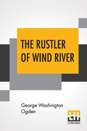 The Rustler Of Wind River by George Washington Ogden 9789353446161