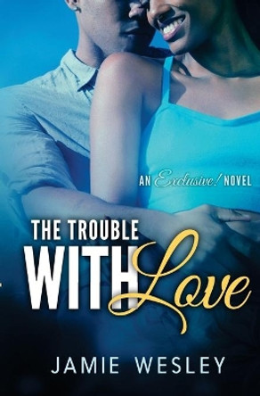 The Trouble With Love by Jamie Wesley 9781544857374