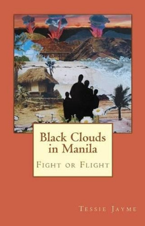 Black Clouds in Manila: Fight or Flight by Tessie Jayme 9781495244650