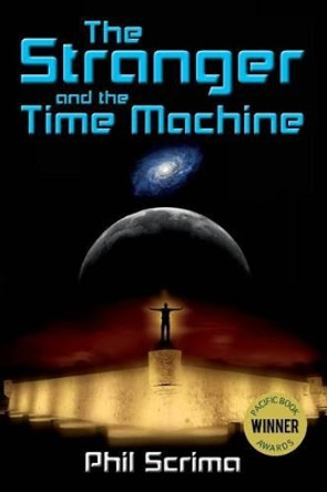 The Stranger and the Time Machine by Phil Scrima 9781490984230