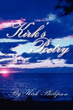 Kirk's Poetry by Kirk Philipsen 9781456857172