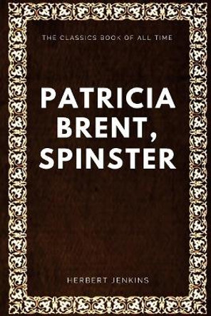 Patricia Brent, Spinster by Herbert Jenkins 9781547005079