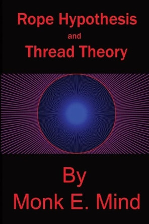 Rope Hypothesis and Thread Theory: Vol. I by Monk E Mind 9781547076093