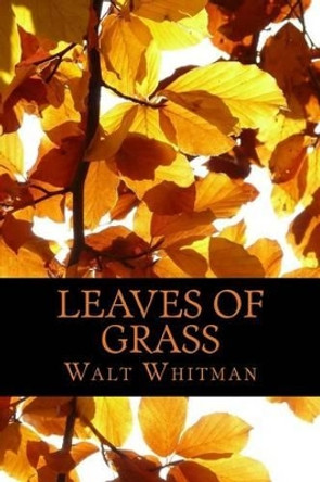 Leaves Of Grass by Walt Whitman 9781540663085