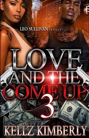 Love & The Come Up 3 by Kellz Kimberly 9781542490078