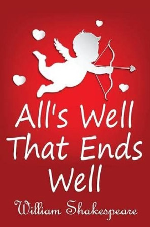 All's Well That Ends Well by William Shakespeare 9781502702104