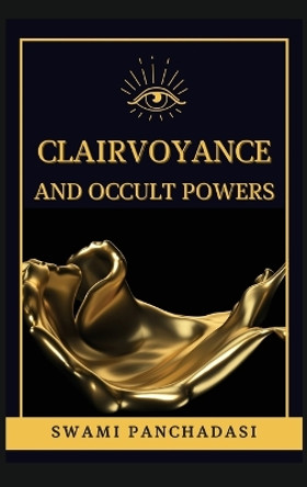 Clairvoyance and Occult Powers by Swami Panchadasi 9782357288508