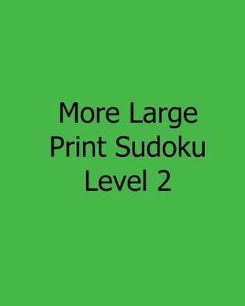 More Large Print Sudoku Level 2: Easy to Read, Large Grid Sudoku Puzzles by Jennifer Jones 9781482543032