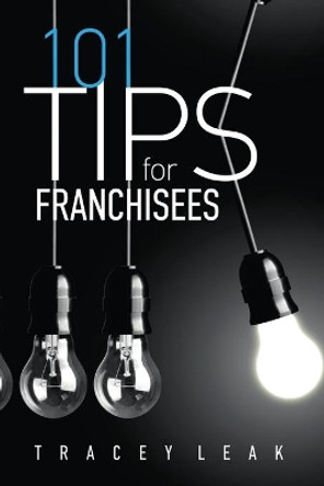 101 Tips for Franchisees by Tracey Leak 9781646061631