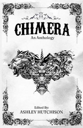 Chimera: An Anthology by Ashley Hutchison 9781735676968