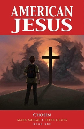 American Jesus Volume 1: Chosen (New Edition) by Mark Millar 9781534316621