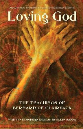 Loving God: The Teachings of Bernard of Clairvaux by Ellyn Sanna 9781933630861