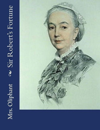 Sir Robert's Fortune by Mrs Oliphant 9781544137964