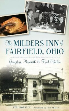 The Milders Inn of Fairfield, Ohio: Gangsters, Baseball & Fried Chicken by Teri Horsley 9781531698935