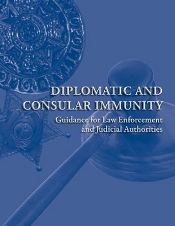 Diplomatic and Consular Immunity by U S Department of State Bureau of Diplo 9781502384621