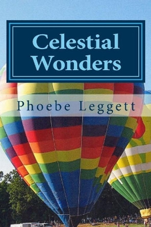 Celestial Wonders: And Other Things by Phoebe Leggett 9781503316836