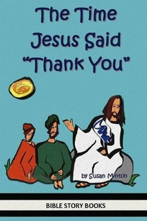 The Time Jesus Said &quot;Thank You&quot; by Susan Minton 9781496023551