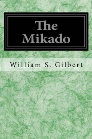 The Mikado: Or The Town of Titipu by Sir Arthur Sullivan 9781496113153