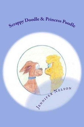 Scrappy Doodle & Princess Poodle: Unlikely Friends by Jennifer K Nelson 9781496151865