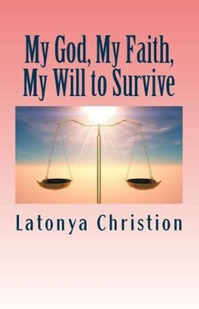My God, My Faith, My Will to Survive by Latonya P Christion 9781500182977