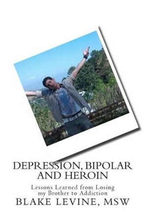 Depression, Bipolar and Heroin: Lessons Learned from Losing my Brother to Addiction by Tom Walukonis 9781500523480