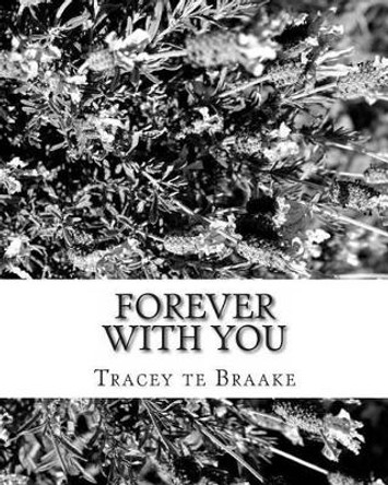 Forever With You: Learning to go forward means leaving the past behind and moving on with the future by Tracey Te Braake 9781492214397