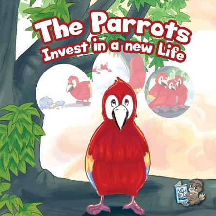 The Parrots Invest in a New Life by Baby Falcon Books 9781544103297