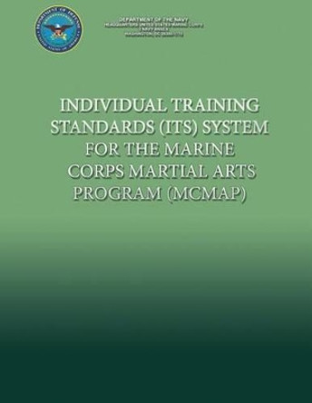 Individual Training Standards (ITS) System for the Marine Corps Martial Arts Program (MCMAP) by Department of the Navy 9781484981153