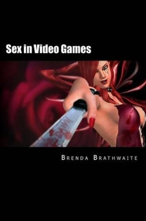 Sex in Video Games by Brenda Brathwaite 9781491079263