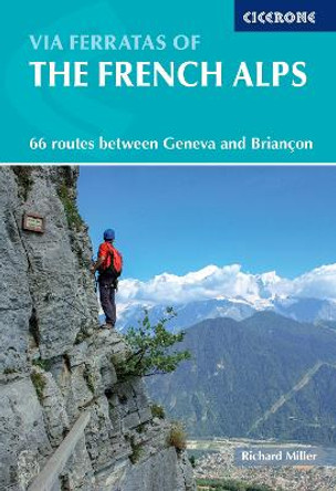 Via Ferratas of the French Alps: 66 routes between Geneva and Briancon by Richard Miller