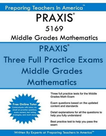 Praxis 5169 Middle School Mathematics: Praxis 5169 Math Exam by Preparing Teachers in America 9781537570747