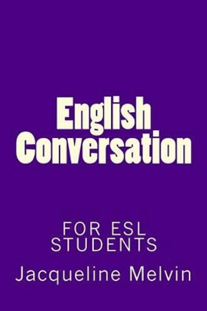 English Conversation: For ESL Students by Jacqueline Melvin 9781537778839