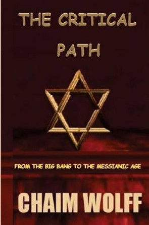 &quot;The Critical Path&quot; from the &quot;Big Bang to The Messianic Age&quot; by Chaim Wolff 9781539657309