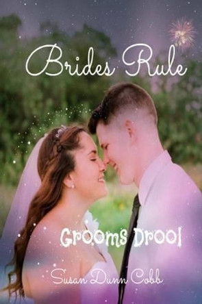Brides Rule Grooms Drool by Susan Dunn Cobb 9781539677291