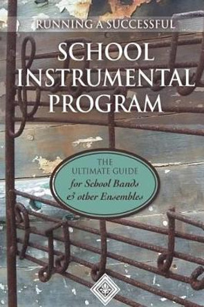 Running a School Instrumental Program: the Ultimate Guide for School Bands and Other Ensembles by Martin Hardy 9781539882329