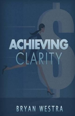 Achieving Clarity by Bryan Westra 9781539730347