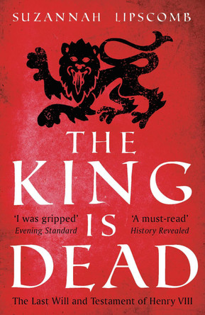 The King is Dead by Suzannah Lipscomb