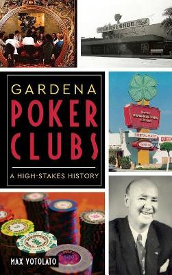 Gardena Poker Clubs: A High-Stakes History by Max Votolato 9781540216700