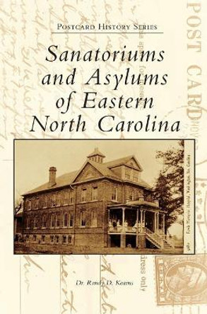 Sanatoriums and Asylums of Eastern North Carolina by Dr Kearns 9781540235091 Sanatoriums and Asylums of Eastern North Carolina by Dr Kearns 9781540235091